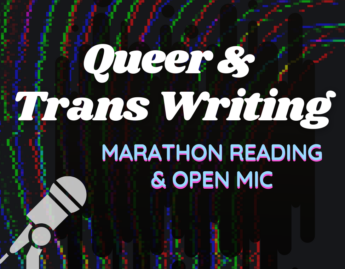 A black and rainbow background with a microphone and text that reads: Queer & Trans Writing Marathon Reading & Open Mic.